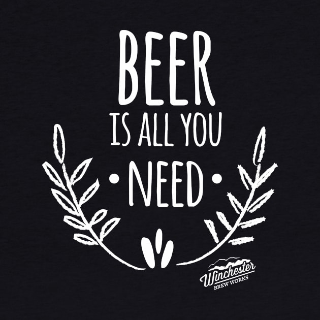 Beer Is All You Need by Winchester Brew Works